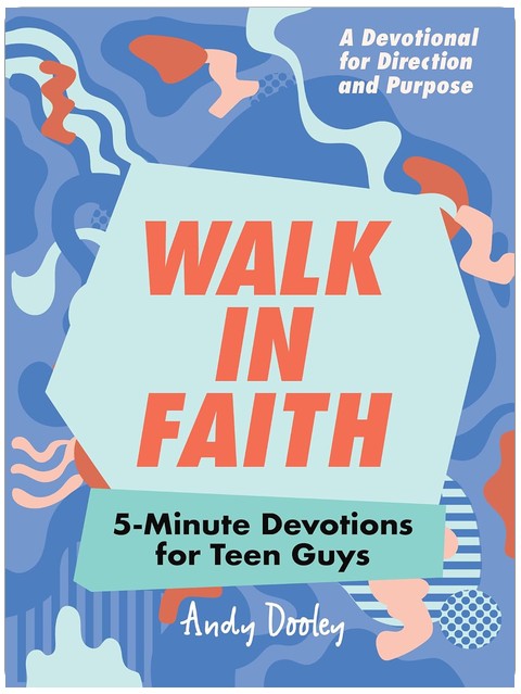 Walk in Faith: 5-Minute Devotions for Teen Guys