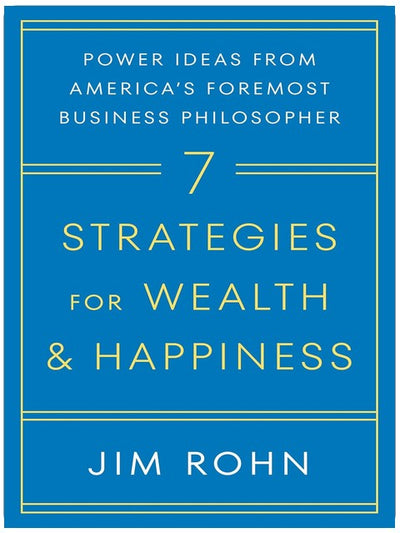 7 Strategien für Wohlstand und Glück: Kraftvolle Ideen von Amerikas führendem Business-Philosophen
