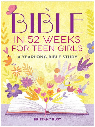 The Bible in 52 Weeks for Teen Girls: A Yearlong Bible Study