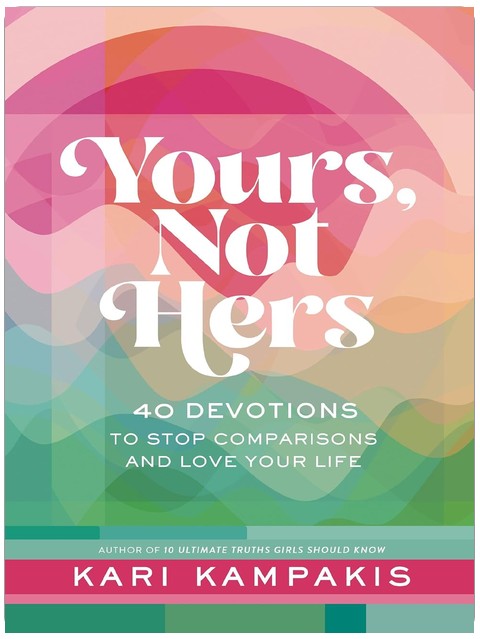 Yours, Not Hers: 40 Devotions to Stop Comparisons and Love Your Life