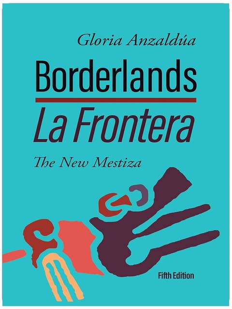 Borderlands / La Frontera: The New Mestiza: The New Mestiza
