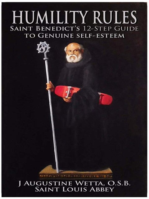 Humility Rules: Saint Benedict's Twelve-Step Guide to Genuine Self-Esteem