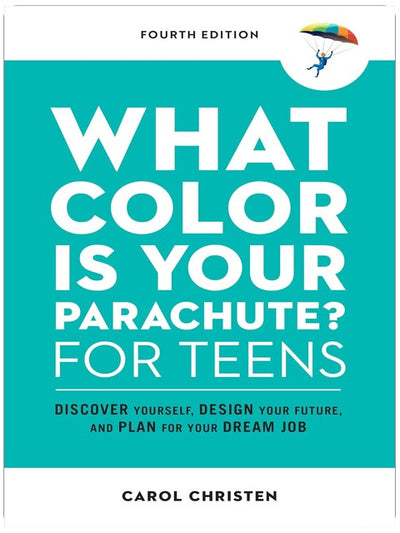 What Color Is Your Parachute? for Teens, Fourth Edition: Discover Yourself, Design Your Future, and Plan for Your Dream Job (Parachute Library)