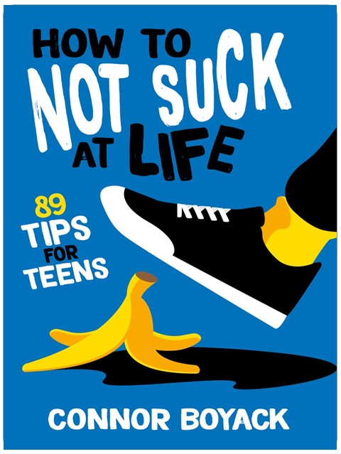 How to Not Suck at Life: 89 Tips for Teens