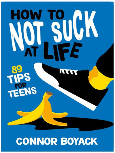 How to Not Suck at Life: 89 Tips for Teens