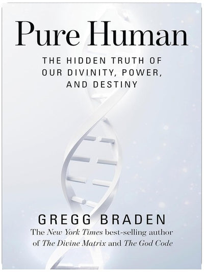 Pur humain : la vérité cachée de notre divinité, de notre pouvoir et de notre destinée