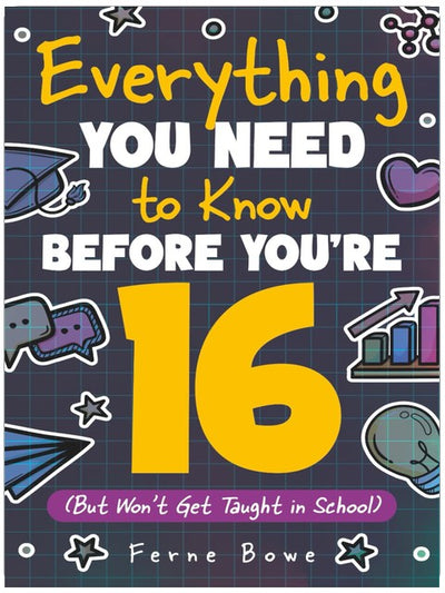 Everything You Need to Know Before You're 16 (But Won’t Get Taught in School): 100+ Essential Life Skills for Self-Confidence, Happiness, and Success (Life Skills for Tweens & Teens)