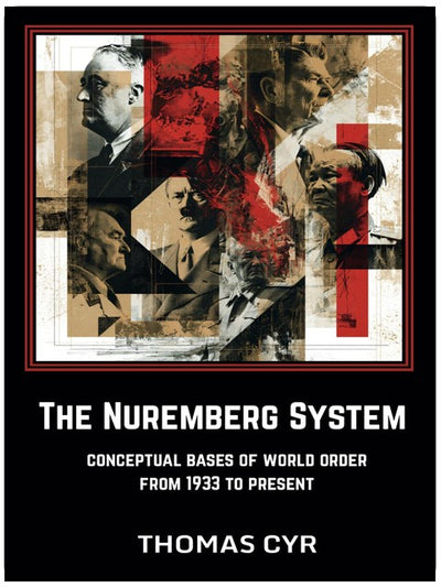 Das Nürnberger System: Konzeptionelle Grundlagen der Weltordnung von 1933 bis heute