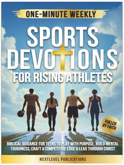 One-Minute Weekly Sports Devotions for Rising Athletes: Biblical Guidance for Teens to Play with Purpose, Build Mental Toughness, Craft a Competitive Edge & Lead Through Christ (Fueled by Faith)