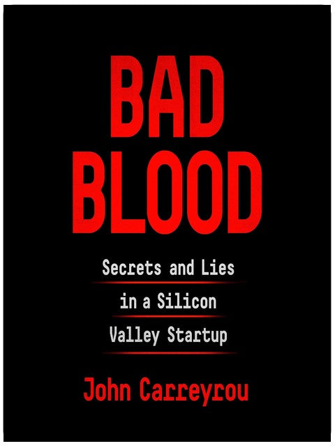 Bad Blood: Secrets and Lies in a Silicon Valley Startup