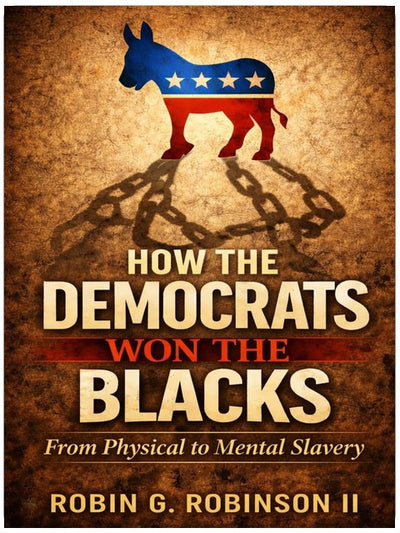 How The Democrats Won The Blacks: From Physical to Mental Slavery