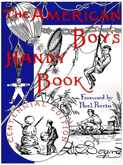 The American Boy's Handy Book: What to Do and How to Do It, Centennial Edition