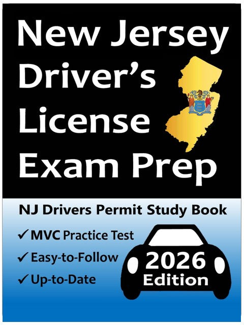 New Jersey Driver’s License Exam Prep: 100 Practice Questions Based on the Latest MVC Manual, Detailed Answer Explanations, Road Signs, Traffic Laws, Top Tips for Passing the Road Skills Test, & More!