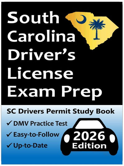 South Carolina Driver's License Exam Prep: Up-to-Date Handbook → Practice Questions Based on the Official SC DMV Permit Test → Road Signs, Traffic Laws, Rules of the Road, & Driving Skills Test!