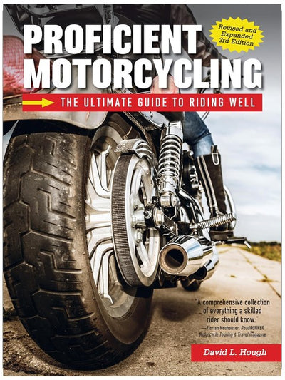 Proficient Motorcycling, Revised and Expanded 3rd Edition: The Ultimate Guide to Riding Well (CompanionHouse Books) Must-Have Manual to Confronting Fear, Sharpening Handling Skills, and Riding Safely