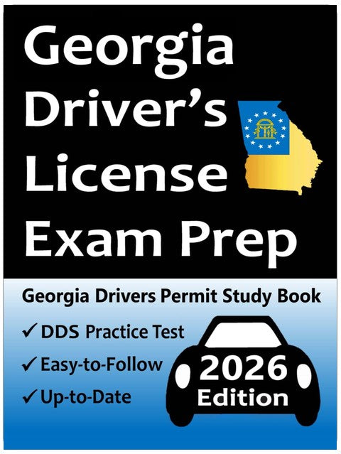 Georgia Driver’s License Exam Prep: 100 Practice Questions Based on the Latest DDS Manual, Detailed Answer Explanations, Road Signs, Traffic Laws, Top Tips for Passing the Road Skills Test, & More!