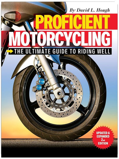Proficient Motorcycling: The Ultimate Guide to Riding Well, Updated & Expanded 2nd Edition (CompanionHouse Books) The Must-Have Manual: Confront Fears, Sharpen Handling Skills, & Learn to Ride Safely