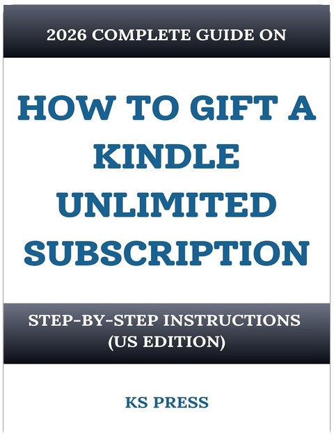 KINDLE UNLIMITED ABONNEMENT VERSCHENKEN: DER KOMPLETTE LEITFADEN 2026: Schritt-für-Schritt-Anleitung (US-AUSGABE) (How to.. Kindle..)