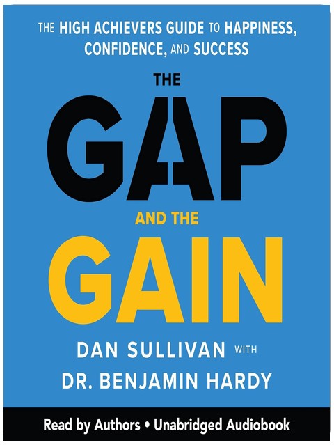 The Gap and the Gain: Das Handbuch für High Achiever zu Glück, Selbstvertrauen und Erfolg