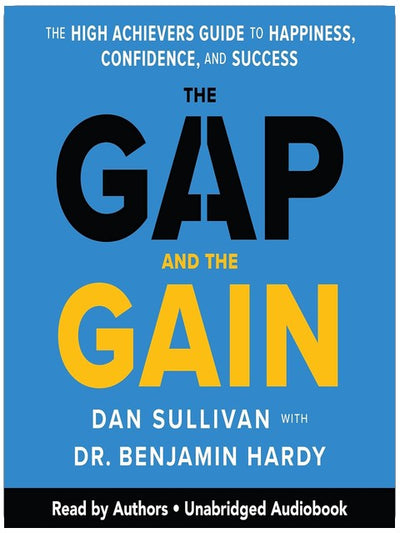 The Gap and the Gain: The High Achievers' Guide to Happiness, Confidence, and Success
