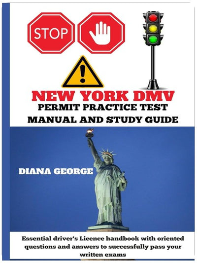 NEW YORK DMV PERMIT PRACTICE TEST MANUAL AND STUDY GUIDE: Essential driver's Licence handbook with oriented questions and answers to successfully pass your written exams