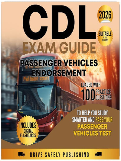 CDL Exam Guide: Passenger Vehicles Endorsement: Loaded with 100 Practice Questions to Help You Study Smarter and Pass Your Passenger Vehicles Test