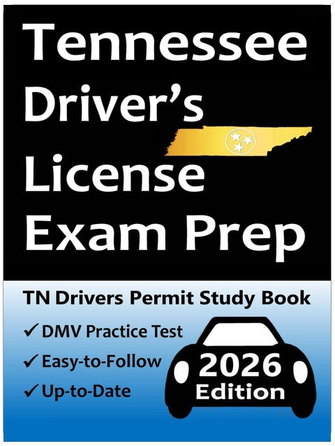 Tennessee Driver’s License Exam Prep: 100 Practice Questions Based on the Latest DMV Manual, Detailed Answer Explanations, Road Signs, Traffic Laws, Top Tips for Passing the Road Skills Test, & More!