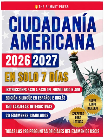 Ciudadanía Americana: Aprueba el Examen en tu Primer Intento en Solo 7 Días con Secretos de Ex Examinadores. Incluye las 128 Preguntas Oficiales del Test de USCIS (Spanish Edition)