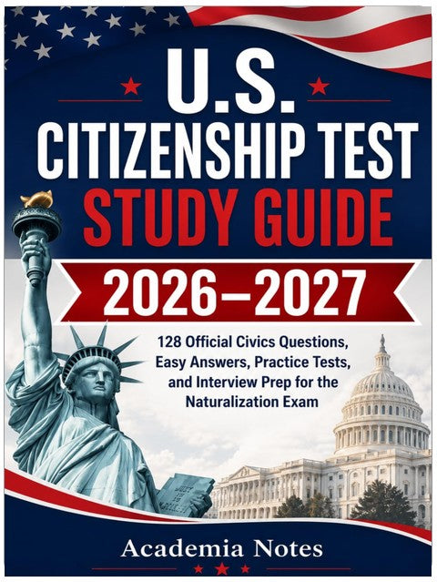 U.S. Citizenship Test Study Guide 2026–2027: 128 Official Civics Questions, Easy Answers, Practice Tests, and Interview Prep for the Naturalization Exam
