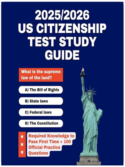 2025/2026 US Citizenship Test Study Guide: Required Knowledge to Pass First Time + 100 Official Practice Questions