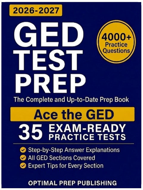 GED Test Prep: The Complete and Fully Updated Prep Book to Ace the GED Exam with Exam-Ready Practice Tests and Easy-to-Follow Explanations