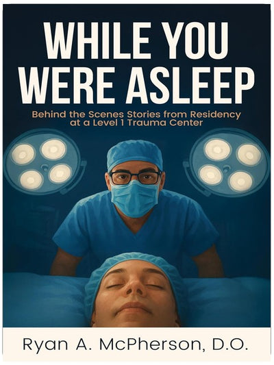 While You Were Asleep: Behind the Scenes Stories from Residency at a Level 1 Trauma Center