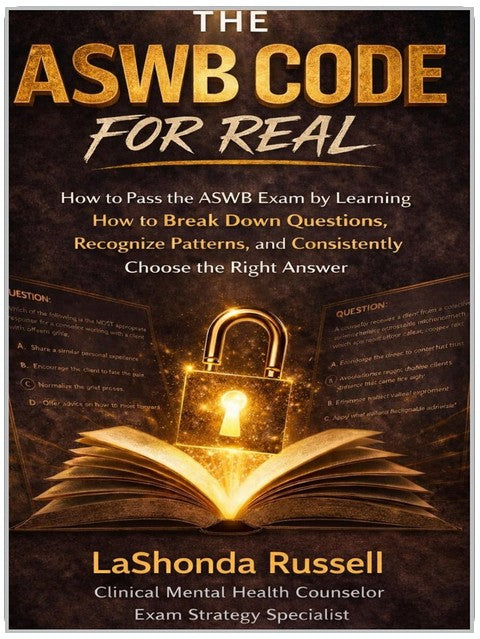 THE ASWB CODE FOR REAL: How to Pass the ASWB Exam by Learning How to Break Down Questions, Recognize Patterns, and Consistently Choose the Right Answer