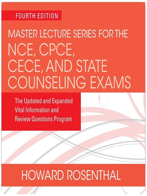Master Lecture Series for the NCE, CPCE, CECE, and State Counseling Exams: The Updated and Expanded Vital Information and Review Questions Program