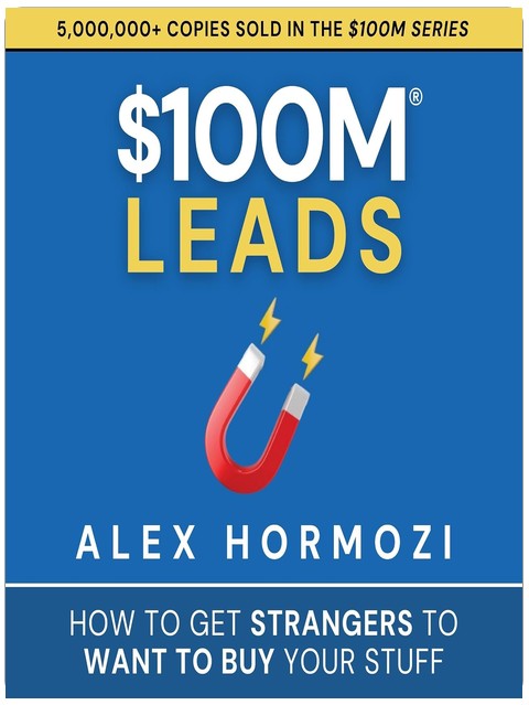 100 Millionen Leads: Wie Sie Unbekannte dazu bringen, Ihre Produkte kaufen zu wollen