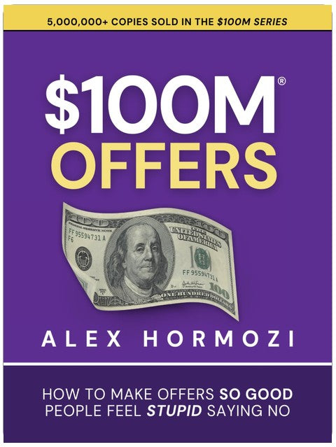 $100M Offers: How To Make Offers So Good People Feel Stupid Saying No (Acquisition.com $100M Series)