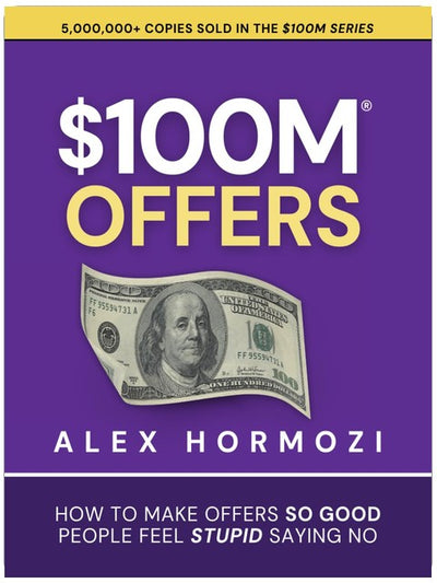 $100M Offers: How To Make Offers So Good People Feel Stupid Saying No (Acquisition.com $100M Series)