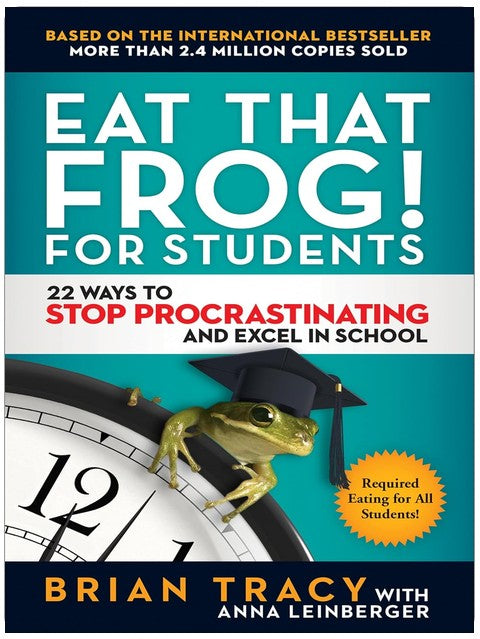 Eat That Frog! for Students: 22 Ways to Stop Procrastinating and Excel in School