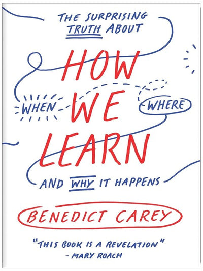 How We Learn: The Surprising Truth About When, Where, and Why It Happens