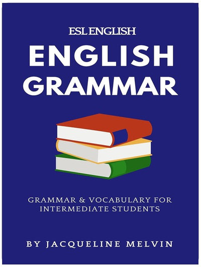 ENGLISH GRAMMAR - ESL ENGLISH: GRAMMAR & VOCABULARY FOR INTERMEDIATE STUDENTS