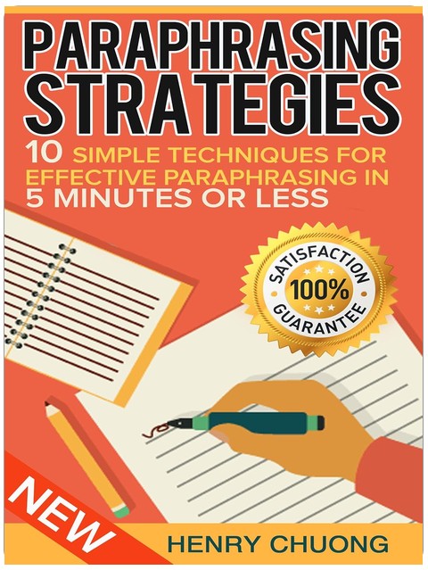 Paraphrasing Strategies: 10 Simple Techniques For Effective Paraphrasing In 5 Minutes Or Less