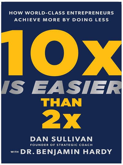 10x ist einfacher als 2x: Wie Weltklasse-Unternehmer mehr erreichen, indem sie weniger tun