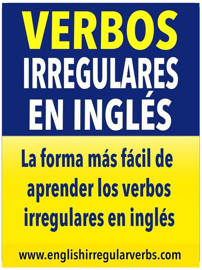 Verbos Irregulares en Inglés: La forma más fácil de aprender los verbos irregulares en inglés (Spanish Edition)