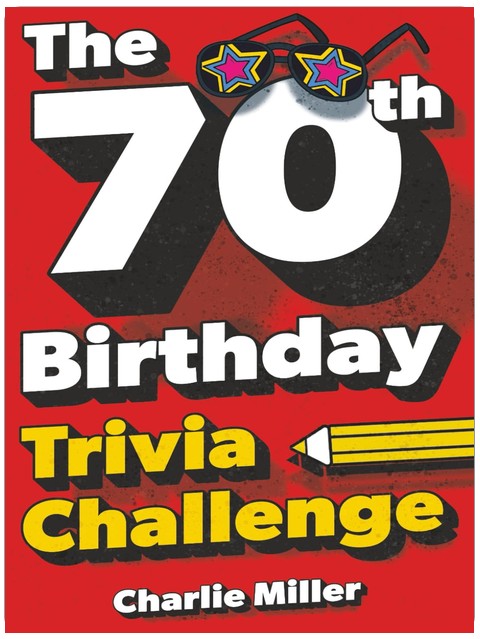 The 70th Birthday Trivia Challenge: Take A Walk Down Memory Lane With Fun Brain-Teasers And Quizzes For Seventy-Year-Olds (70th Birthday Gift)