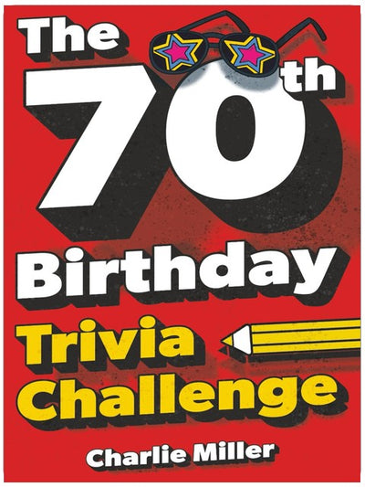 The 70th Birthday Trivia Challenge: Take A Walk Down Memory Lane With Fun Brain-Teasers And Quizzes For Seventy-Year-Olds (70th Birthday Gift)