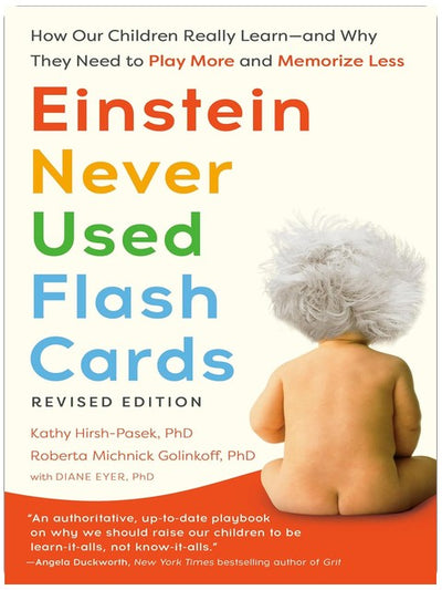 Einstein Never Used Flash Cards, Revised Edition: How Our Children Really Learn--And Why They Need to Play More and Memorize Less