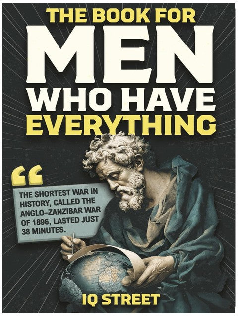 The Book For Men Who Have Everything: Unusual Knowledge and Boredom Busters for Intelligent Men