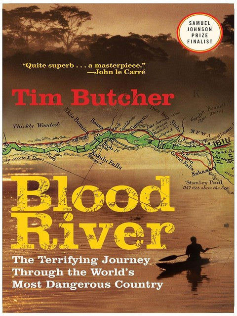 Blood River: The Terrifying Journey through the World's Most Dangerous Country