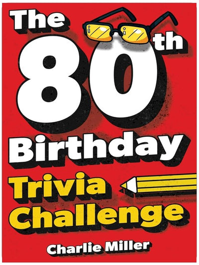 The 80th Birthday Trivia Challenge: Take A Walk Down Memory Lane With Fun Brain-Teasers And Quizzes For Eighty-Year-Olds (80th Birthday Gift)