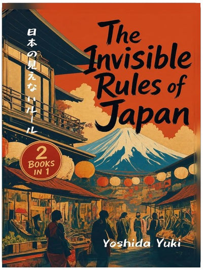 The Invisible Rules of Japan: Japan's Ultimate Guide to Hidden Social Rules & Etiquette, Cultural Secrets, Traveler Survival Tips and many MANY Travel Hacks! (2 Books in 1) (2026)